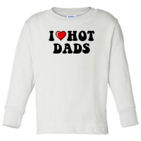 I Love Hot Dads Shirt I Heart Hot Dads Shirt Love Hot Dads Toddler Long Sleeve Shirt