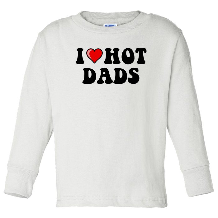 I Love Hot Dads Shirt I Heart Hot Dads Shirt Love Hot Dads Toddler Long Sleeve Shirt