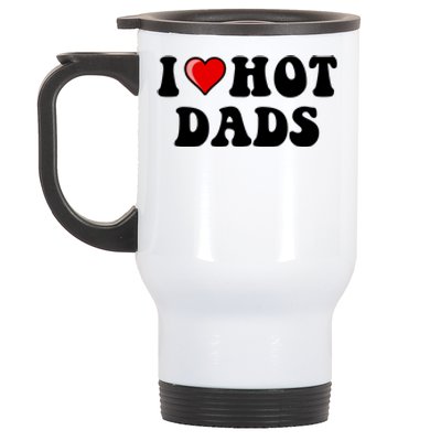 I Love Hot Dads Shirt I Heart Hot Dads Shirt Love Hot Dads Stainless Steel Travel Mug