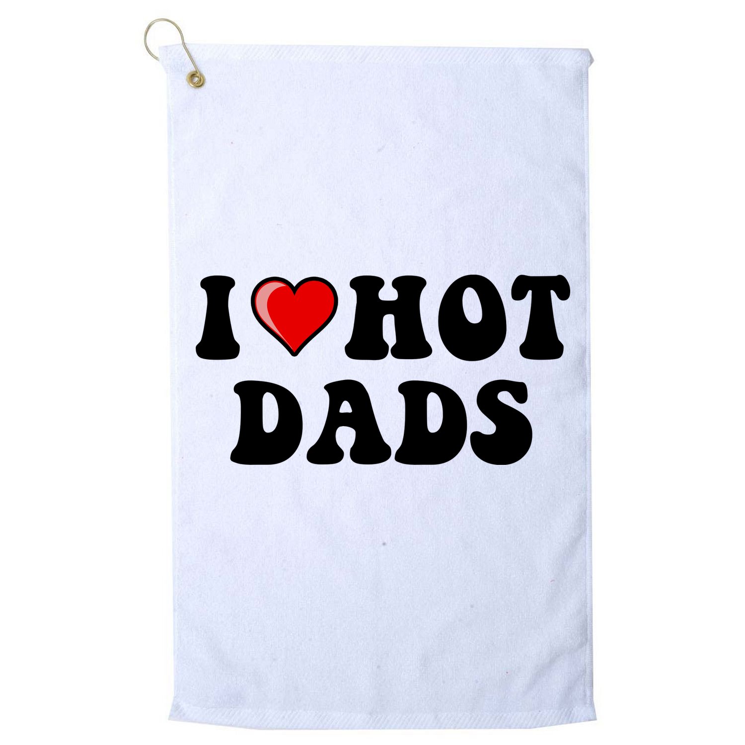 I Love Hot Dads Shirt I Heart Hot Dads Shirt Love Hot Dads Golf Towel
