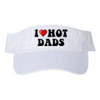 I Love Hot Dads Shirt I Heart Hot Dads Shirt Love Hot Dads Valucap Bio-Washed Visor