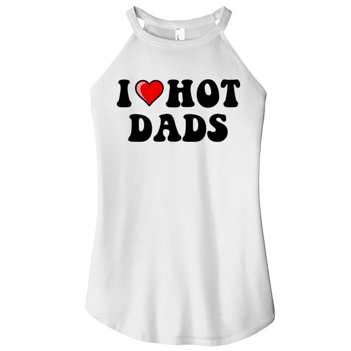 I Love Hot Dads Shirt I Heart Hot Dads Shirt Love Hot Dads Women's Perfect Tri Rocker Tank