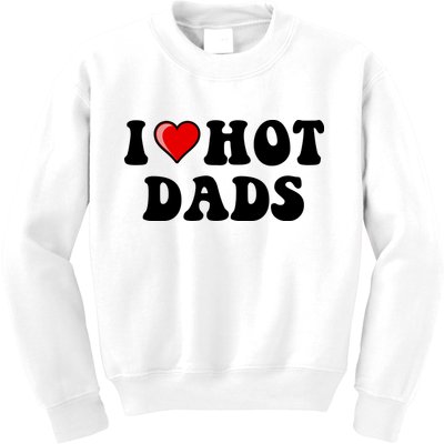 I Love Hot Dads Shirt I Heart Hot Dads Shirt Love Hot Dads Kids Sweatshirt