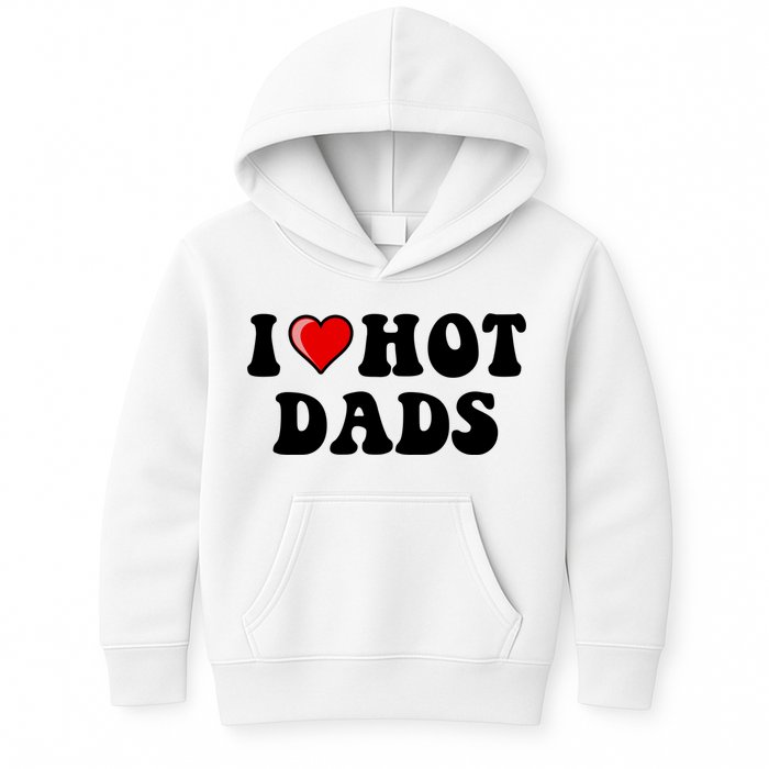 I Love Hot Dads Shirt I Heart Hot Dads Shirt Love Hot Dads Kids Hoodie