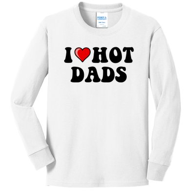 I Love Hot Dads Shirt I Heart Hot Dads Shirt Love Hot Dads Kids Long Sleeve Shirt