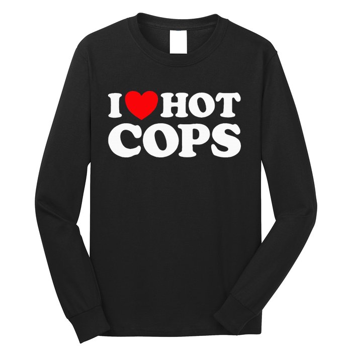 I Love Hot Cops Police Officer Security Protect Job Long Sleeve Shirt