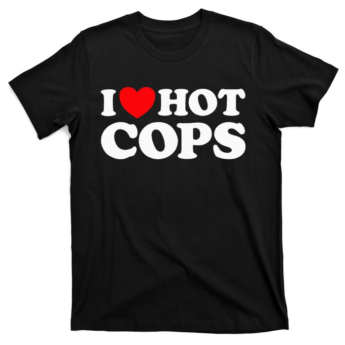 I Love Hot Cops Police Officer Security Protect Job T-Shirt