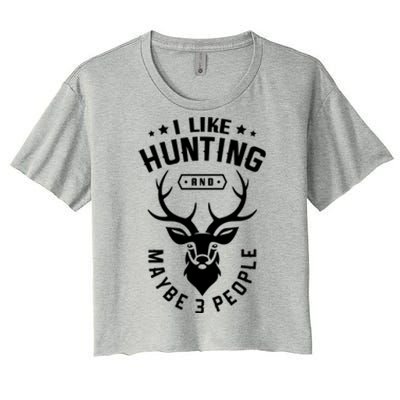 I Like Hunting And Maybe 3 People Hunting Funny Hunter Gift Women's Crop Top Tee