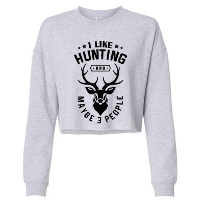 I Like Hunting And Maybe 3 People Hunting Funny Hunter Gift Cropped Pullover Crew