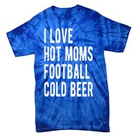 I Love Hot Moms Football Cold Beer I Heart Hot Moms Milfs Gift Tie-Dye T-Shirt