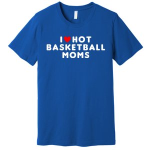 I Love Hot Basketball Moms Funny Red Heart Gift Premium T-Shirt