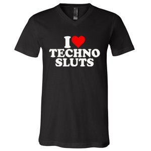 I Love Heart Techno Sluts Edm Music V-Neck T-Shirt