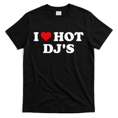 I Love Hot Djs T-Shirt