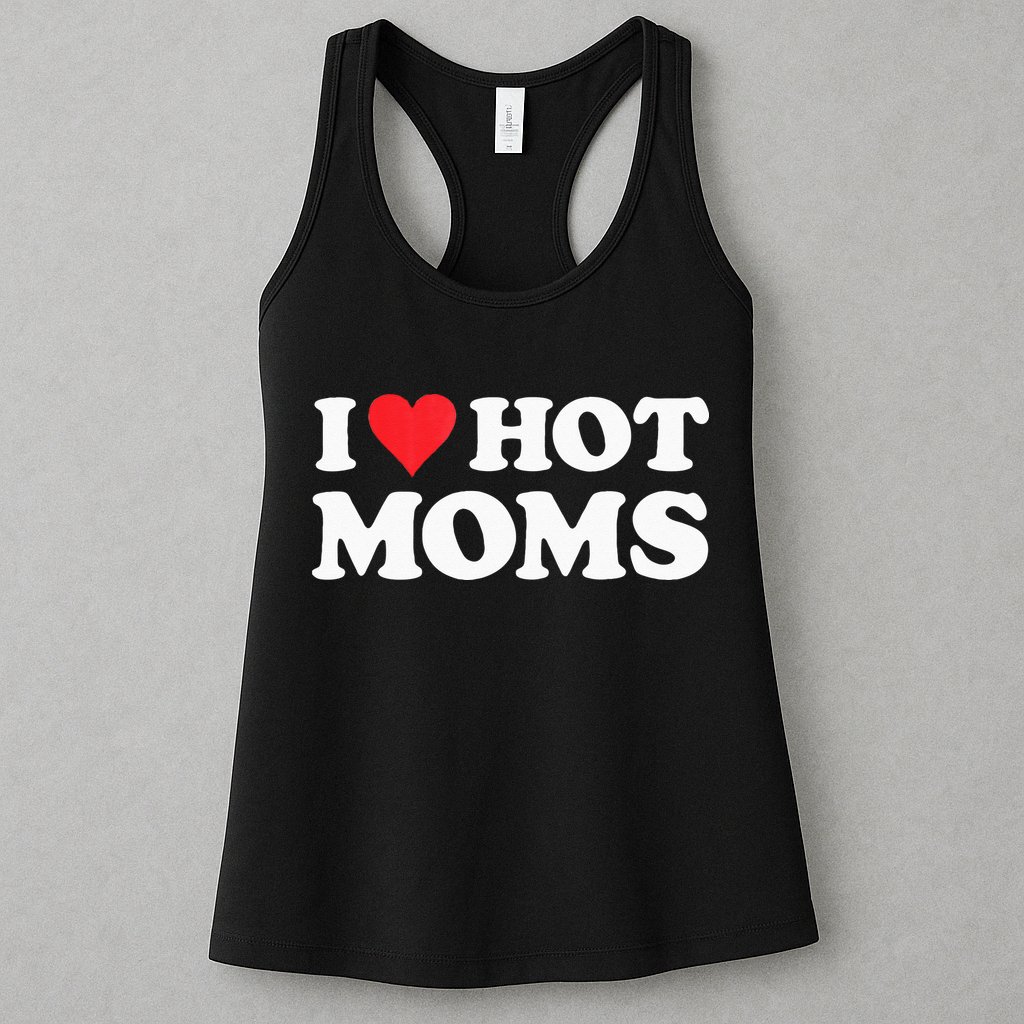 I Love Hot Moms I Heart Hot Moms Red Heart Love Hot Moms Womens Tank Top