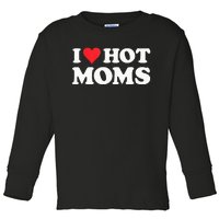 I Love Hot Moms I Heart Hot Moms Red Heart Love Hot Moms Toddler Long Sleeve Shirt