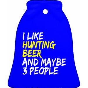 I Like Hunting And Beer Beer Ers Hunting Retirees Hunters Gift Ceramic Bell Ornament