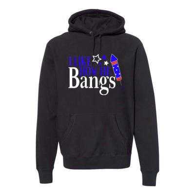 I Like How She Explodes I Like How He Bangs 4th Of July Premium Hoodie