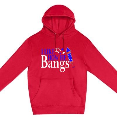 I Like How She Explodes I Like How He Bangs 4th Of July Premium Pullover Hoodie