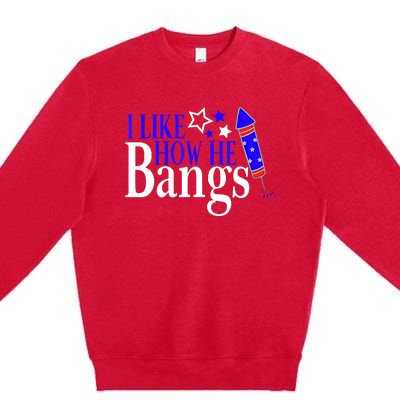 I Like How She Explodes I Like How He Bangs 4th Of July Premium Crewneck Sweatshirt