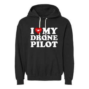 I Love (Heart) My Drone Pilot Cute Valentines Day Funny Gift Garment-Dyed Fleece Hoodie