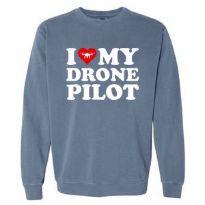 I Love (Heart) My Drone Pilot Cute Valentines Day Funny Gift Garment-Dyed Sweatshirt