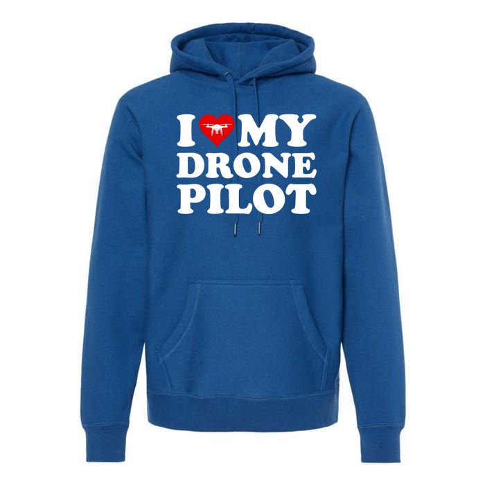 I Love (Heart) My Drone Pilot Cute Valentines Day Funny Gift Premium Hoodie