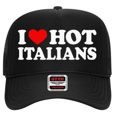 I Love Hot Italians I Heart Hot Italians High Crown Mesh Back Trucker Hat