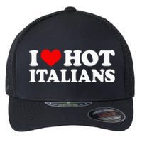 I Love Hot Italians I Heart Hot Italians Flexfit Unipanel Trucker Cap