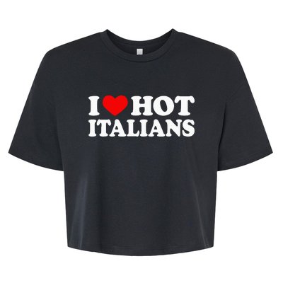 I Love Hot Italians I Heart Hot Italians Bella+Canvas Jersey Crop Tee