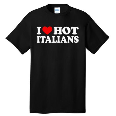 I Love Hot Italians I Heart Hot Italians Tall T-Shirt