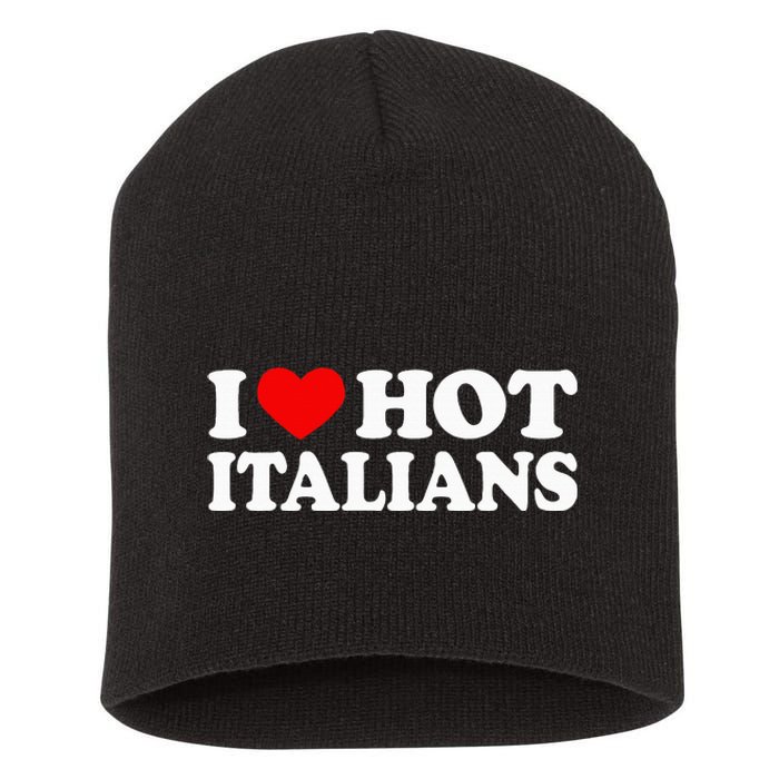 I Love Hot Italians I Heart Hot Italians Short Acrylic Beanie