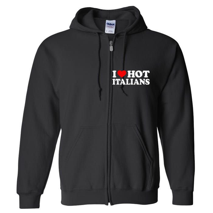 I Love Hot Italians I Heart Hot Italians Full Zip Hoodie