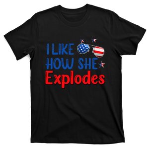 I Like How She Explodes 4th Of July Funny Independence Day T-Shirt