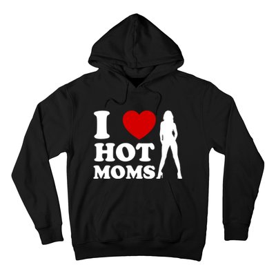 I Love Hot Moms Funny Hoodie