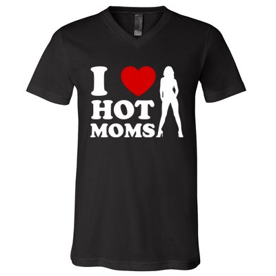 I Love Hot Moms Funny V-Neck T-Shirt