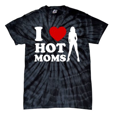 I Love Hot Moms Funny Tie-Dye T-Shirt