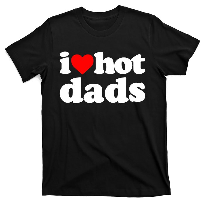 I Love Hot Dads T-Shirt