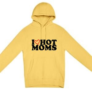 I Love Hot Moms Premium Pullover Hoodie