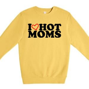 I Love Hot Moms Premium Crewneck Sweatshirt