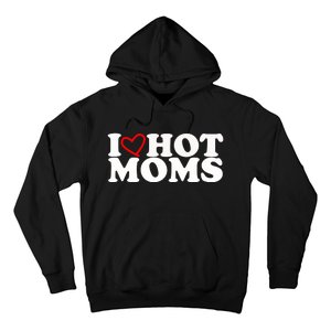 I Love Hot Moms Hoodie