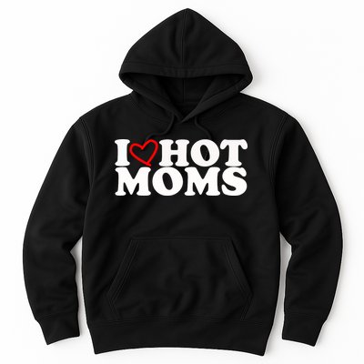 I Love Hot Moms Hoodie