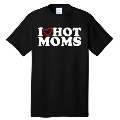 I Love Hot Moms Tall T-Shirt