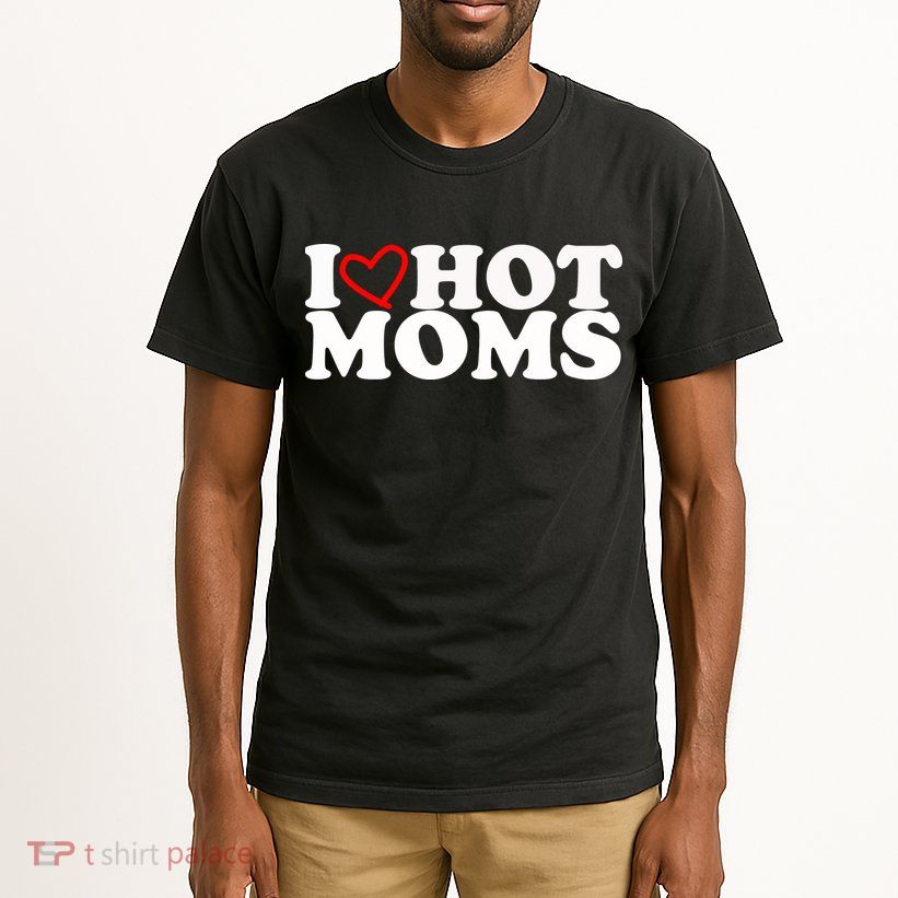 I Love Hot Moms Tall T-Shirt