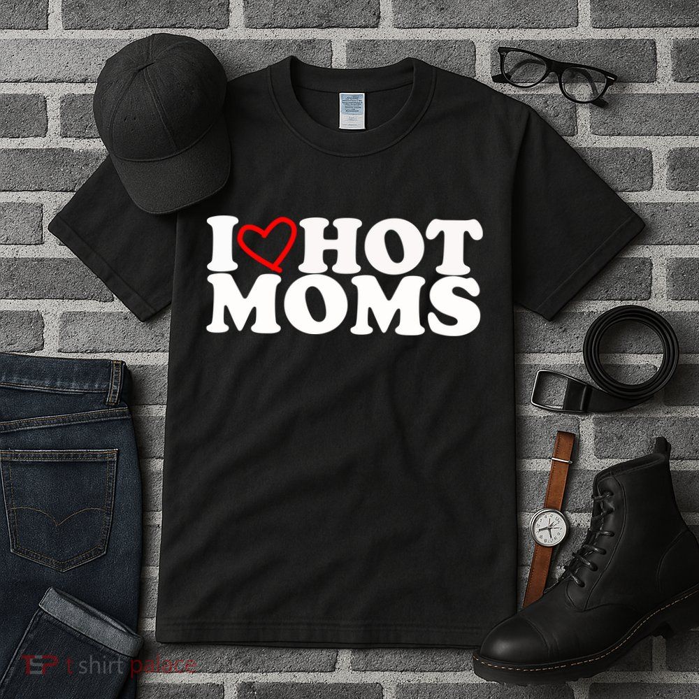 I Love Hot Moms Tall T-Shirt