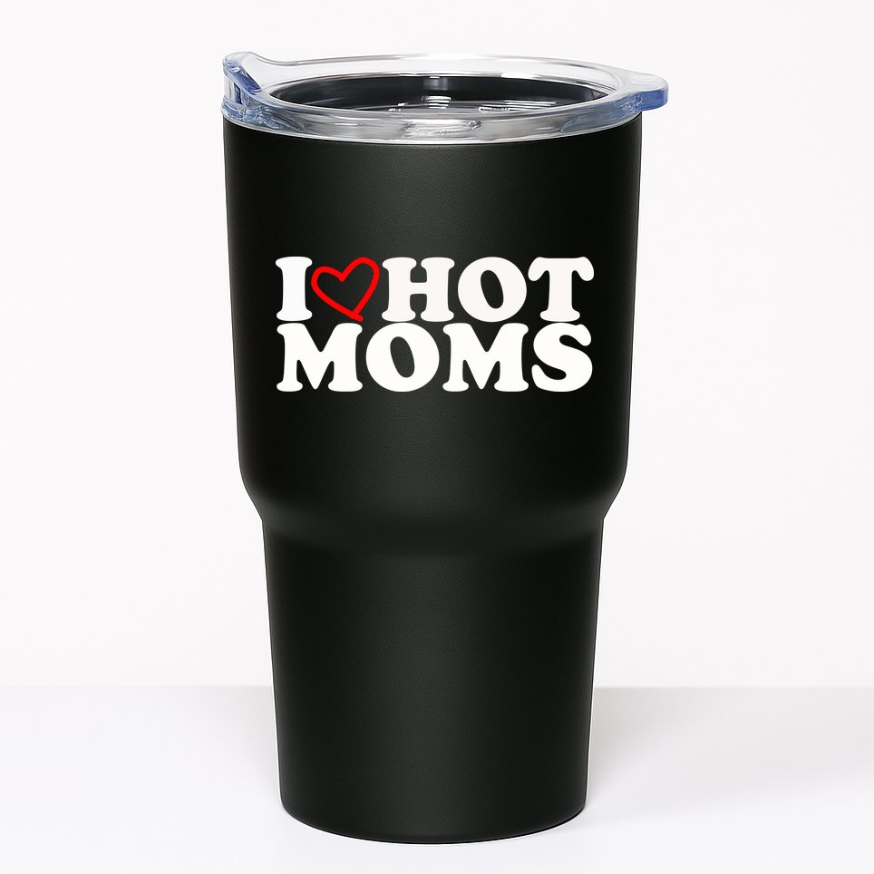 I Love Hot Moms Tumbler