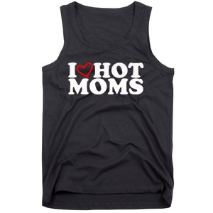 I Love Hot Moms Tank Top