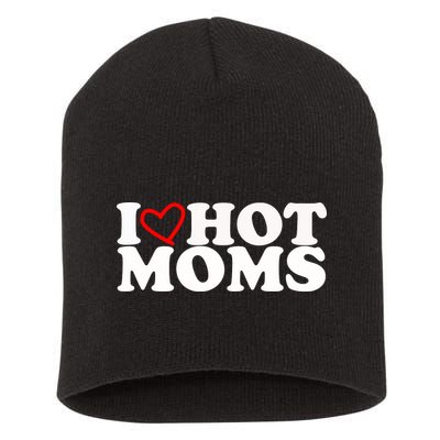 I Love Hot Moms Short Acrylic Beanie