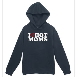 I Love Hot Moms Urban Pullover Hoodie