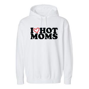 I Love Hot Moms Garment-Dyed Fleece Hoodie