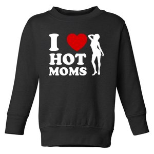 I Love Hot Moms Funny Toddler Sweatshirt